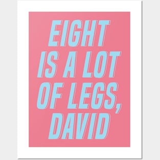 Eight Is A Lot Of Legs David Posters and Art